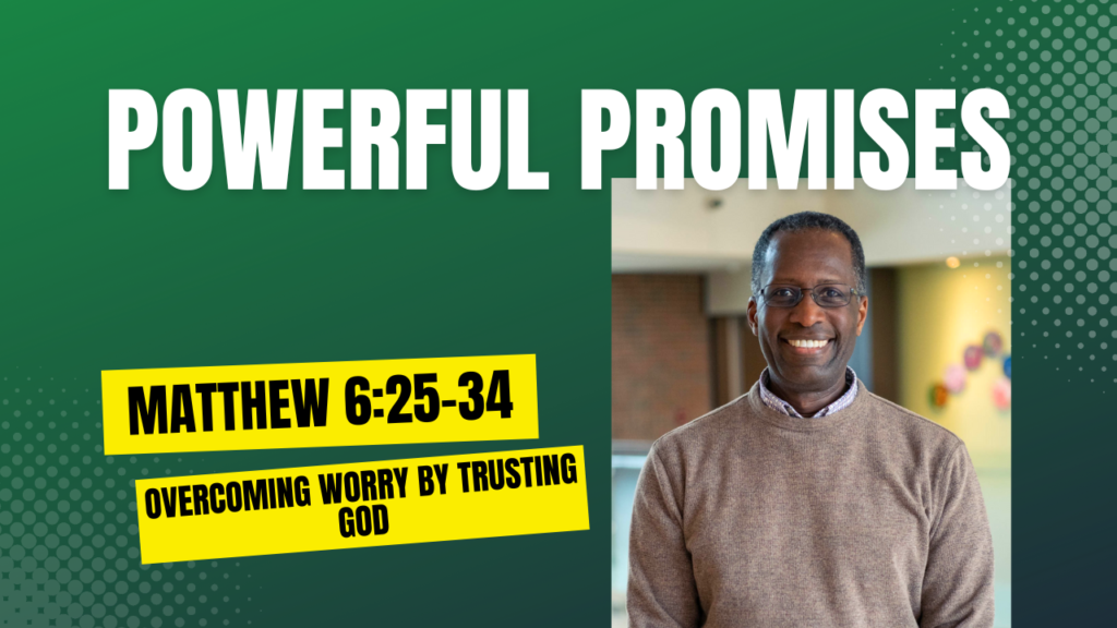 Article: Matthew 6:24-35 – Powerful Promises and Principles for Overcoming Worry
