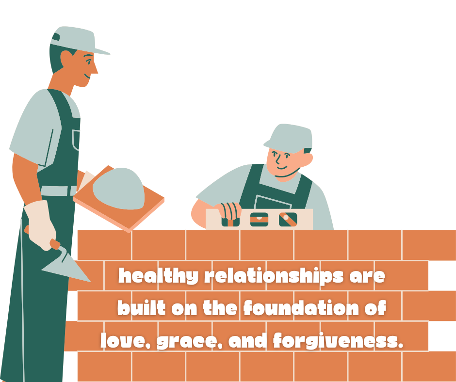 Building Healthy Relationships on Love, Grace, and Forgiveness