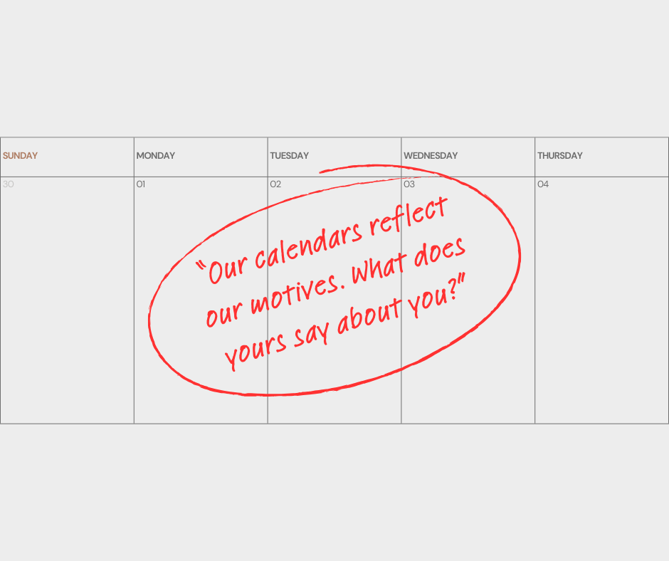Reflecting on Our Motives Through Our Calendars