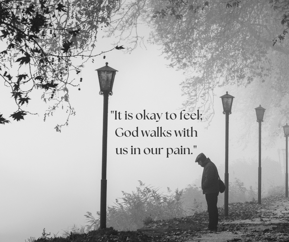It’s Okay to Feel: God Walks With Us in Our Pain