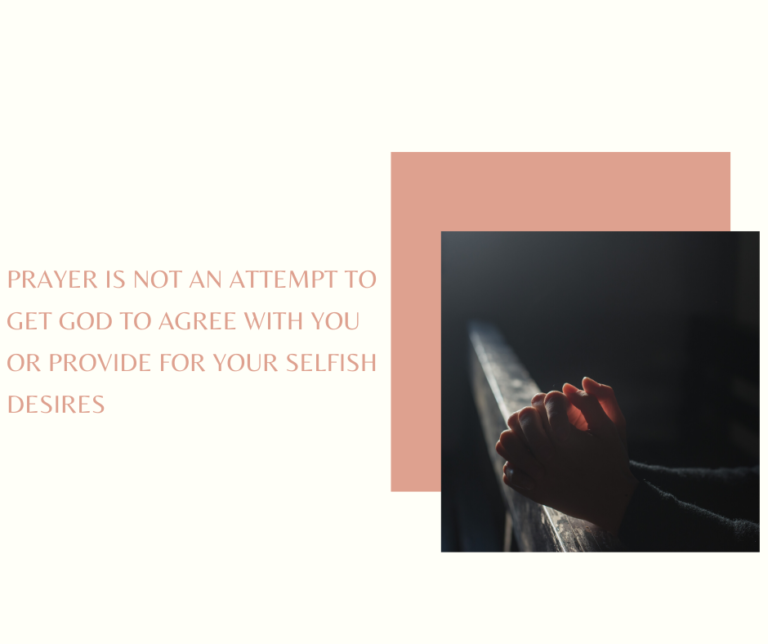 Prayer Is Not To Get God To Agree With You