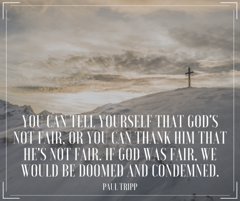 You Can Tell Yourself That God’s Not Fair…