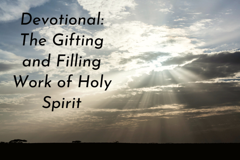 The Holy Spirit Devotional # 8 – The Gifting and Filling Work of the Holy Spirit