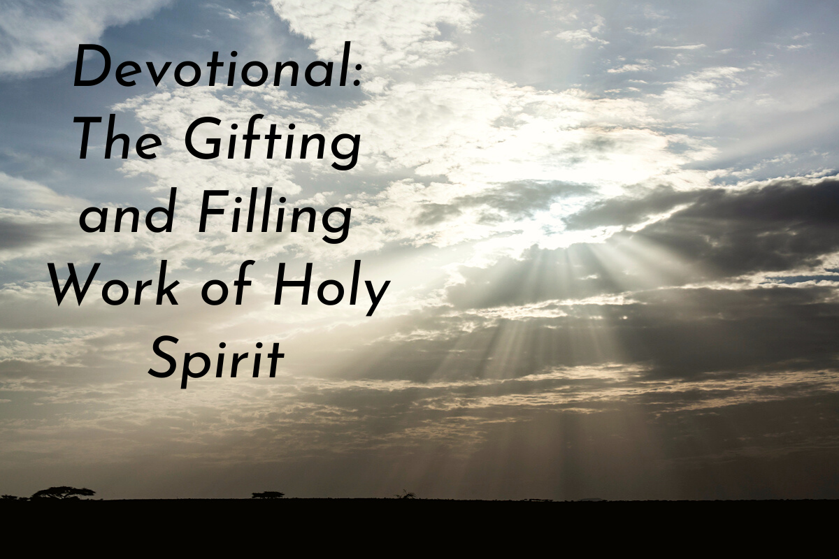 The Holy Spirit Devotional # 8 – The Gifting And Filling Work Of The ...