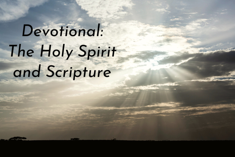 The Holy Spirit Devotional # 4 – The Holy Spirit and Scripture