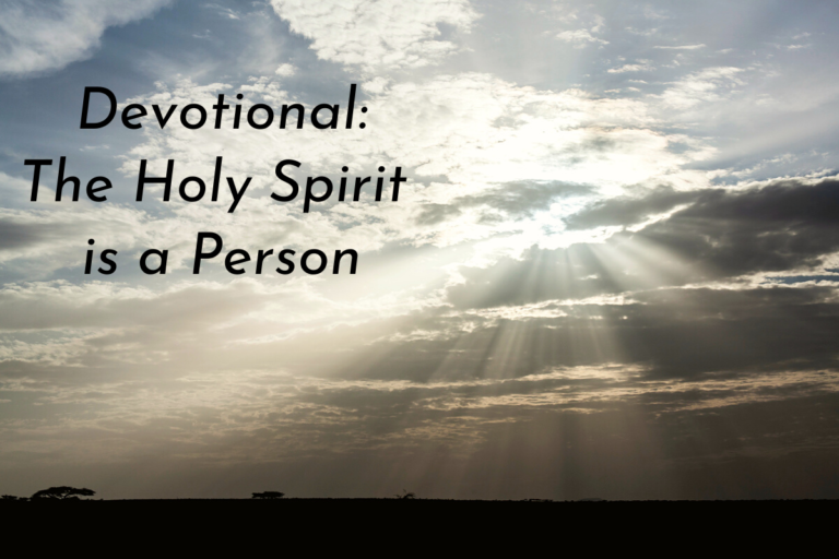 The Holy Spirit Devotional # 3 – The Holy Spirit is a Person