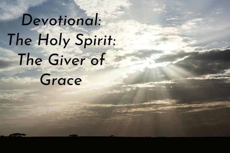 The Holy Spirit Devotional # 6 – The Holy Spirit: The Giver of Grace