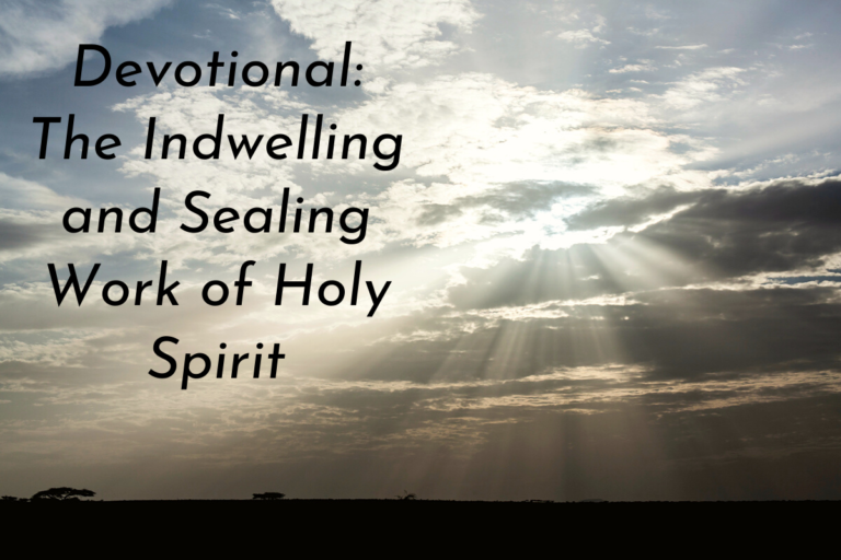 The Holy Spirit Devotional # 7 – The Indwelling and Sealing Work of the Holy Spirit