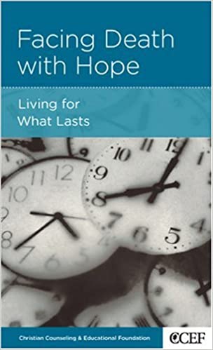 Facing Death with Hope: Living for What Lasts by David Powlison