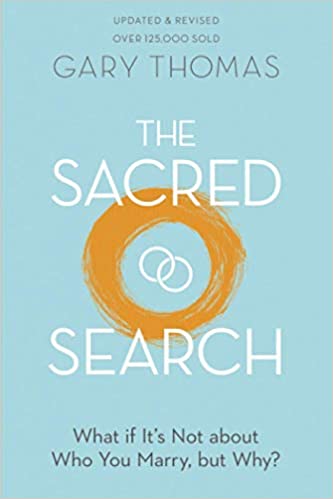 The Sacred Search: What If It’s Not about Who You Marry, But Why? by Gary Thomas