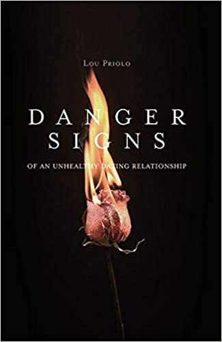 Danger Signs of an Unhealthy Dating Relationship by Lou Priolo