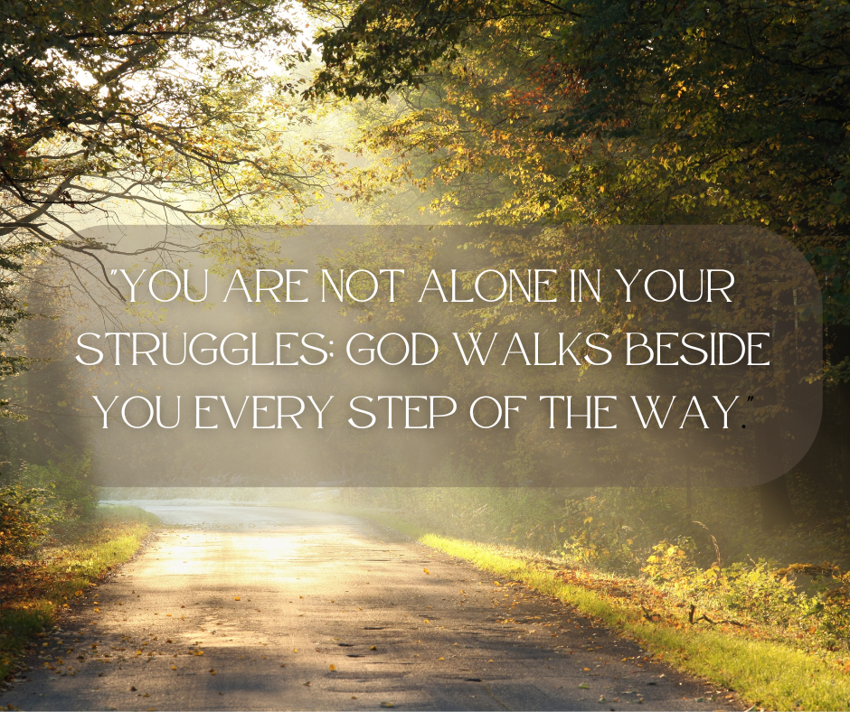 You Are Not Alone: God Walks Beside You in Every Struggle