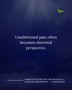 unaddressed pain and distorted perspective