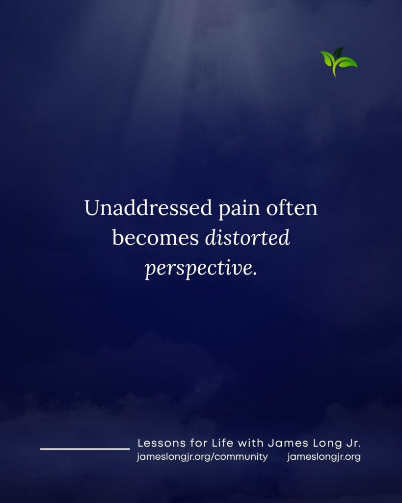 unaddressed pain and distorted perspective