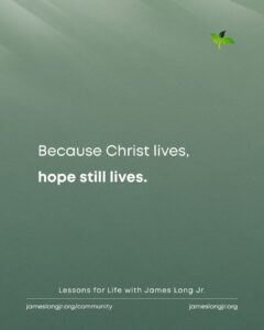 because Christ lives hope still lives