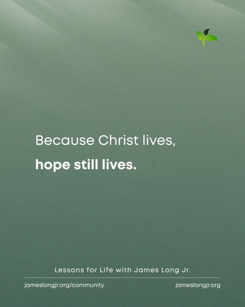 because Christ lives hope still lives