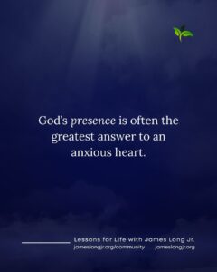 God’s presence for an anxious heart