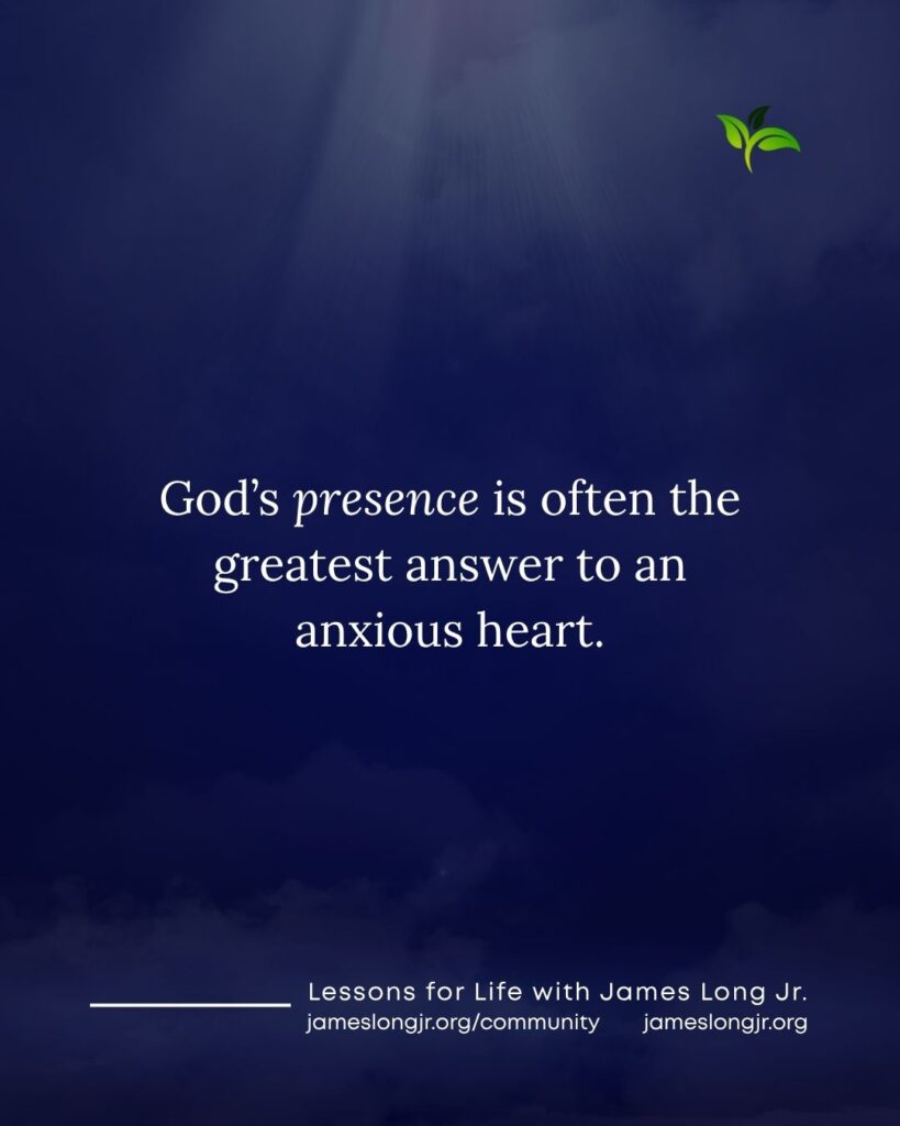 God’s presence for an anxious heart